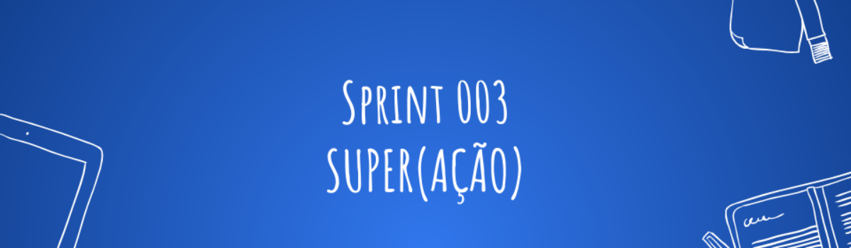 Sprint 003 – Super[Ação]
