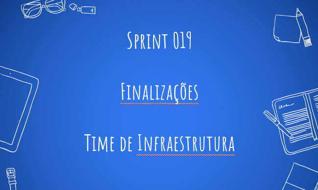 Sprint 19 – Finalizações